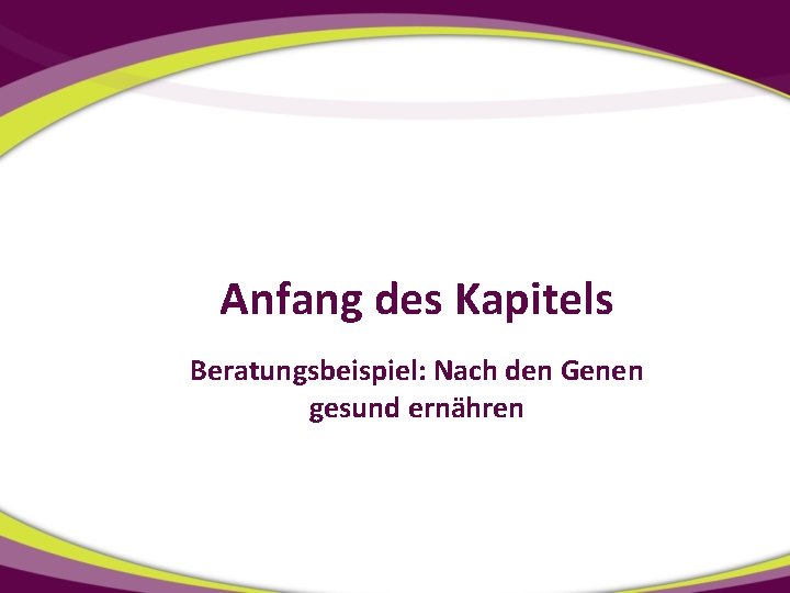 Anfang des Kapitels Beratungsbeispiel: Nach den Genen gesund ernähren 