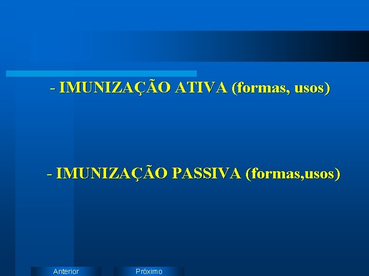 - IMUNIZAÇÃO ATIVA (formas, usos) - IMUNIZAÇÃO PASSIVA (formas, usos) Anterior Próximo 