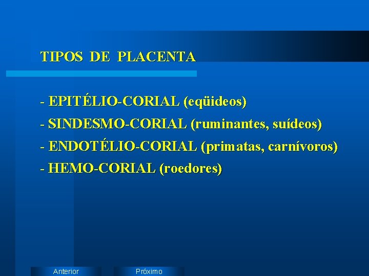 TIPOS DE PLACENTA - EPITÉLIO-CORIAL (eqüideos) - SINDESMO-CORIAL (ruminantes, suídeos) - ENDOTÉLIO-CORIAL (primatas, carnívoros)