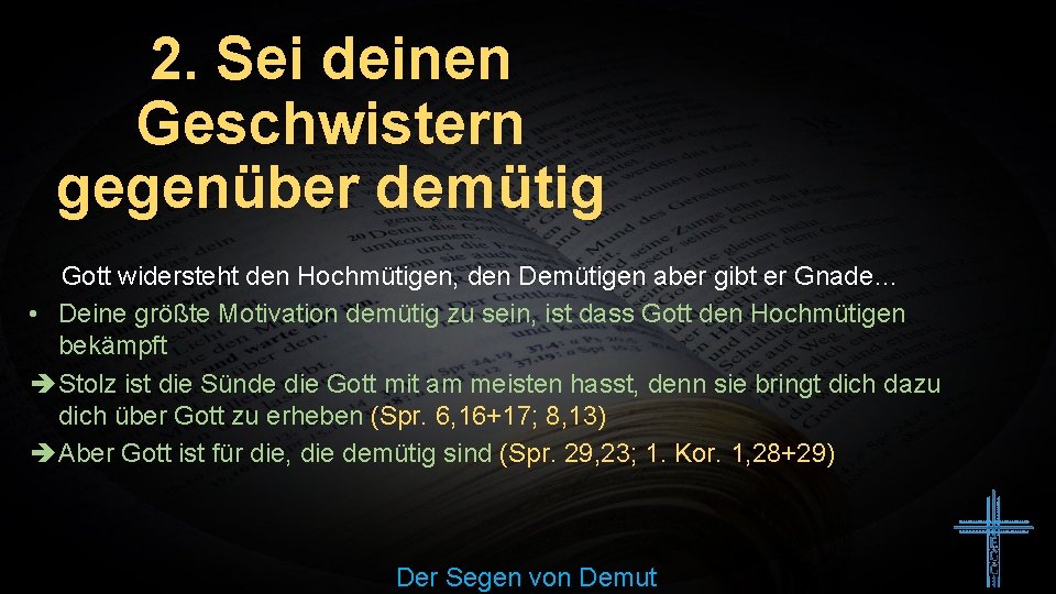 2. Sei deinen Geschwistern gegenüber demütig Gott widersteht den Hochmütigen, den Demütigen aber gibt