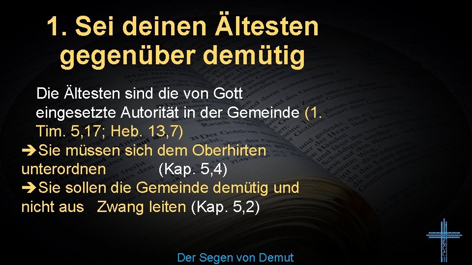 1. Sei deinen Ältesten gegenüber demütig Die Ältesten sind die von Gott eingesetzte Autorität