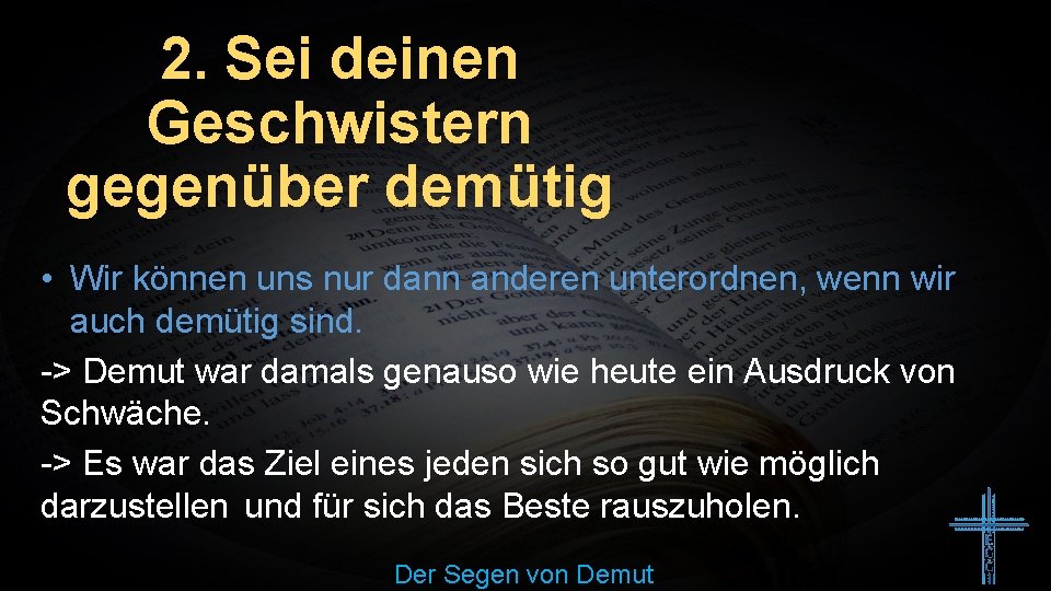 2. Sei deinen Geschwistern gegenüber demütig • Wir können uns nur dann anderen unterordnen,