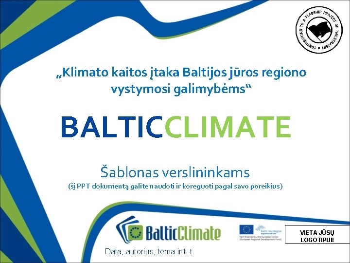 „Klimato kaitos įtaka Baltijos jūros regiono vystymosi galimybėms“ BALTICCLIMATE Šablonas verslininkams (šį PPT dokumentą