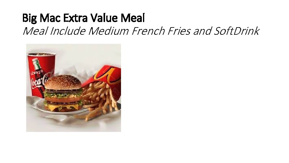 Big Mac Extra Value Meal Include Medium French Fries and Soft. Drink 