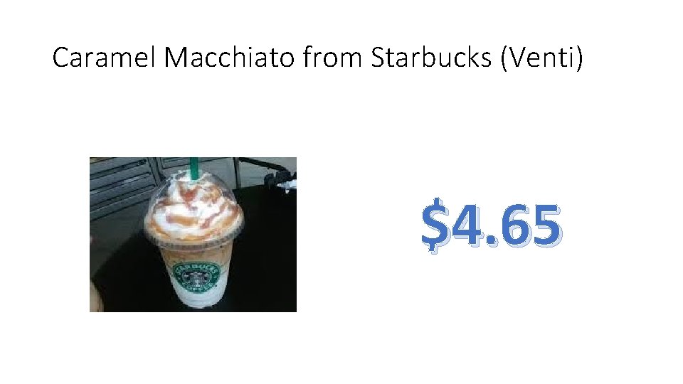 Caramel Macchiato from Starbucks (Venti) $4. 65 