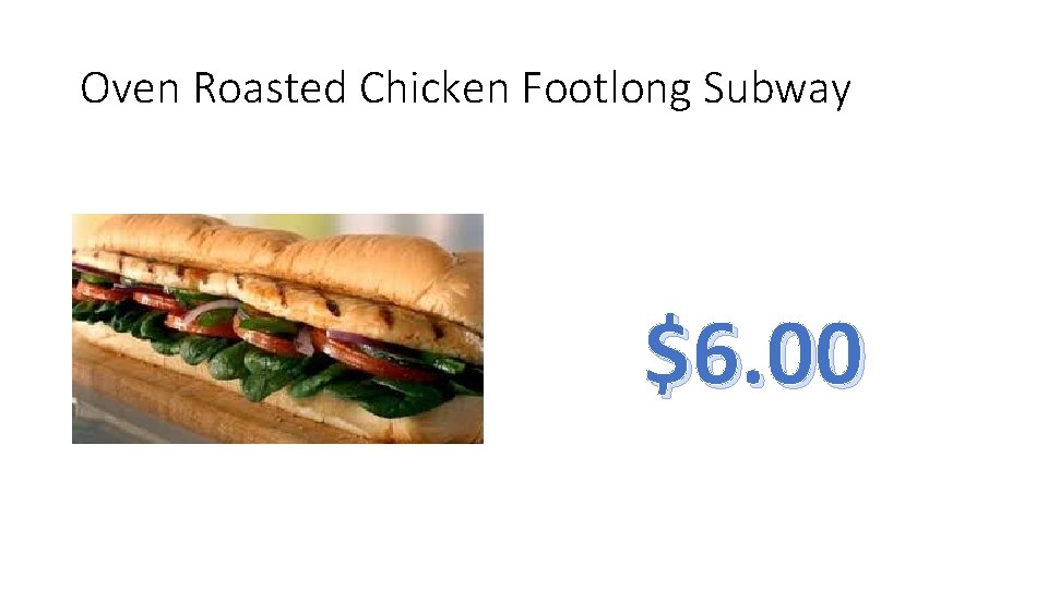 Oven Roasted Chicken Footlong Subway $6. 00 