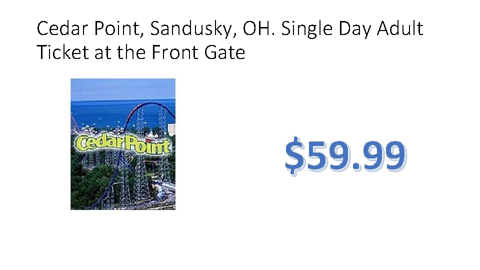 Cedar Point, Sandusky, OH. Single Day Adult Ticket at the Front Gate $59. 99