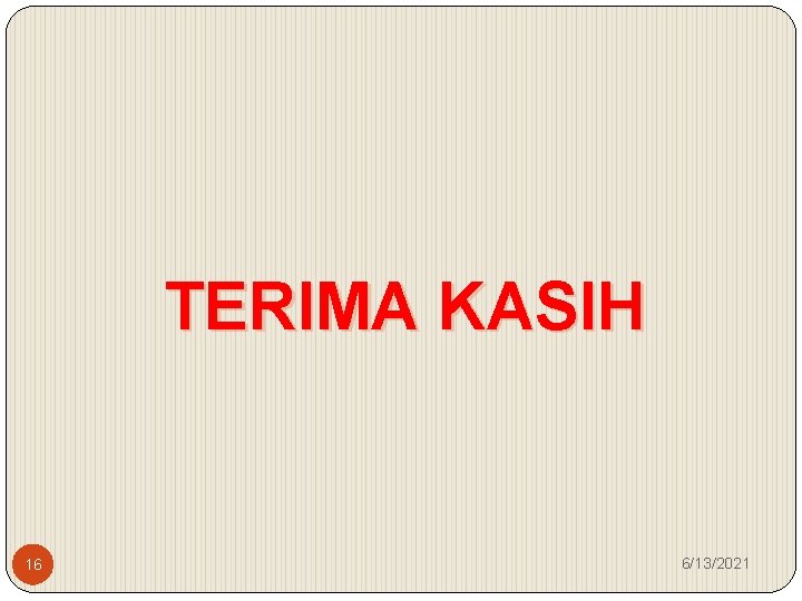 TERIMA KASIH 16 6/13/2021 