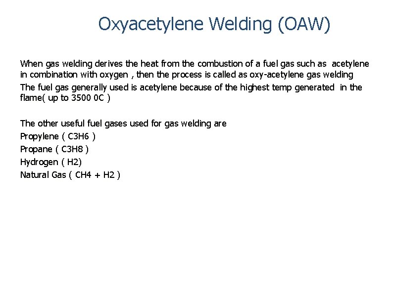 Oxyacetylene Welding (OAW) When gas welding derives the heat from the combustion of a