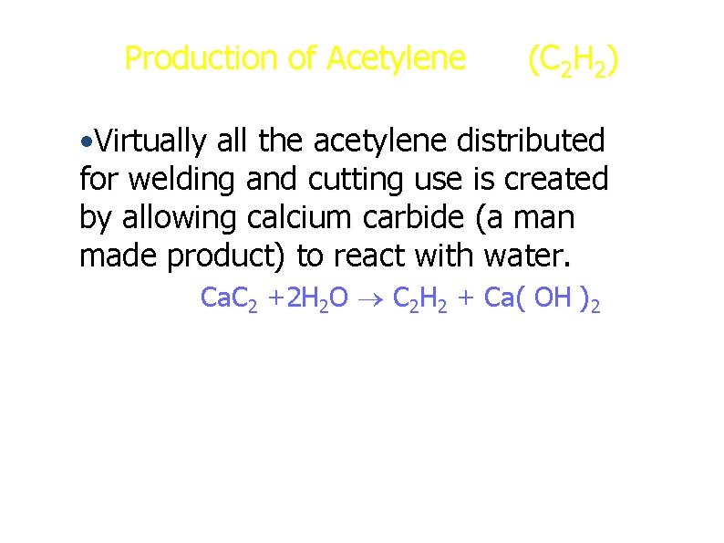 Production of Acetylene (C 2 H 2) • Virtually all the acetylene distributed for