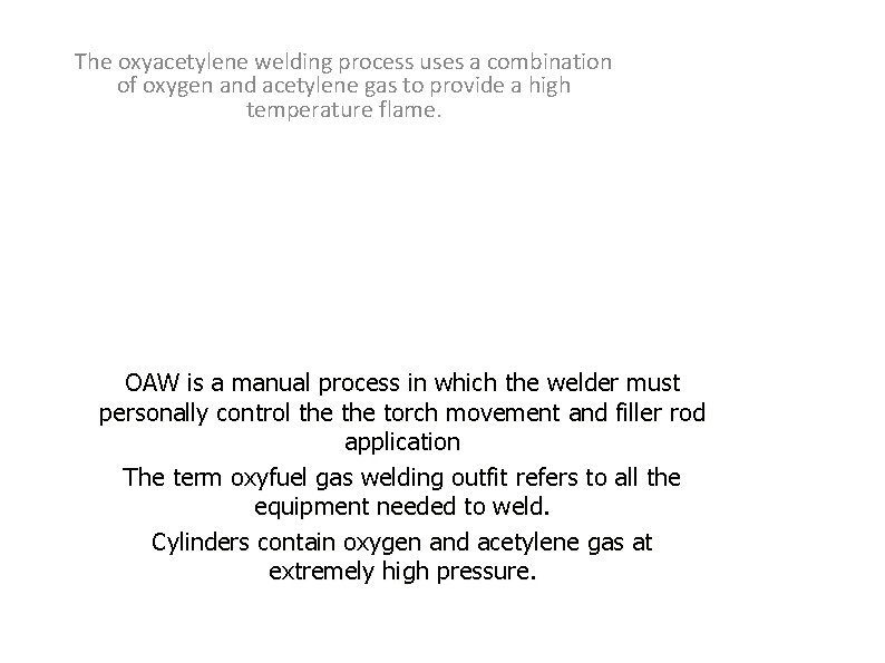 The oxyacetylene welding process uses a combination of oxygen and acetylene gas to provide