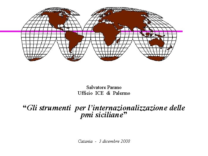 Salvatore Parano Ufficio ICE di Palermo “Gli strumenti per l’internazionalizzazione delle pmi siciliane” Catania