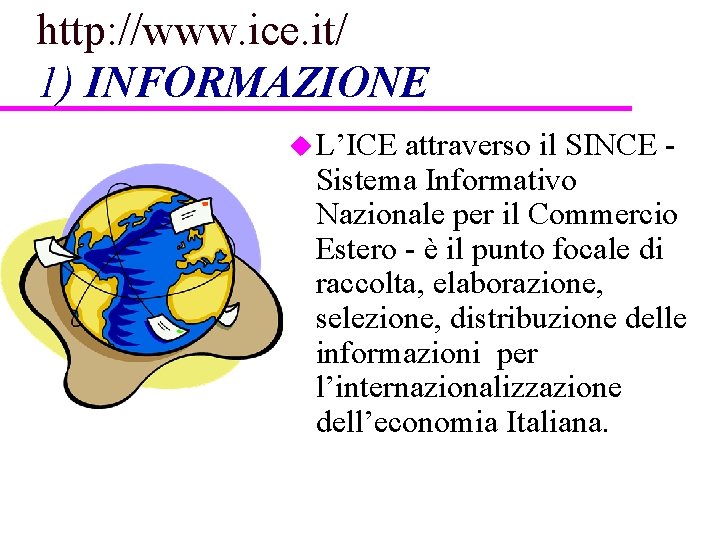 http: //www. ice. it/ 1) INFORMAZIONE u L’ICE attraverso il SINCE Sistema Informativo Nazionale