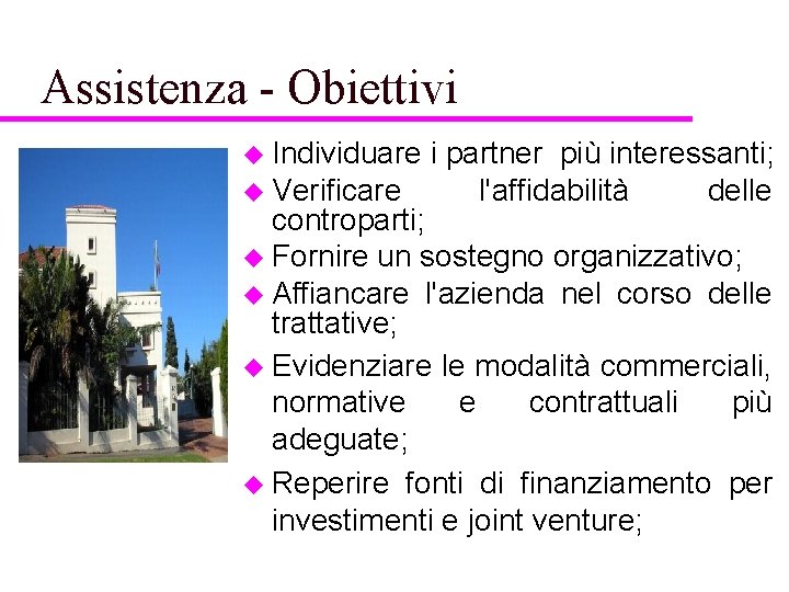 Assistenza - Obiettivi u Individuare i partner più interessanti; u Verificare l'affidabilità delle controparti;