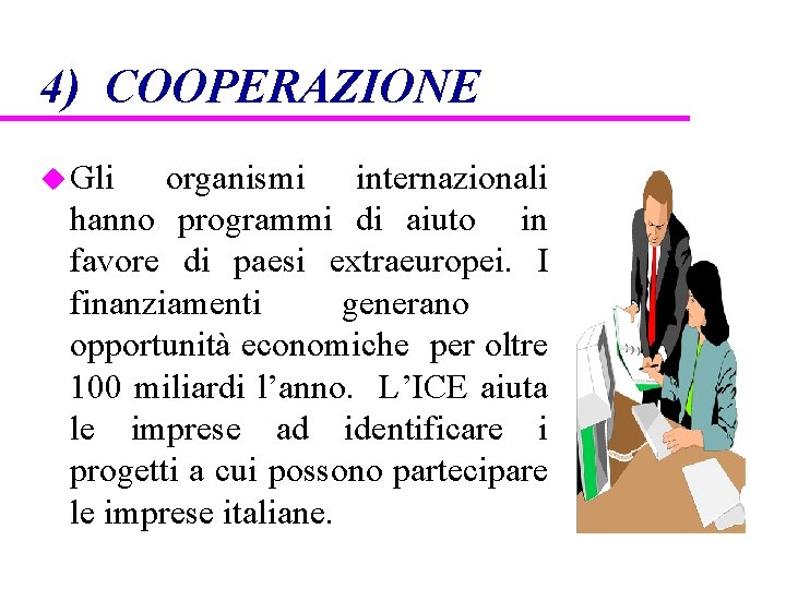 4) COOPERAZIONE u Gli organismi internazionali hanno programmi di aiuto in favore di paesi