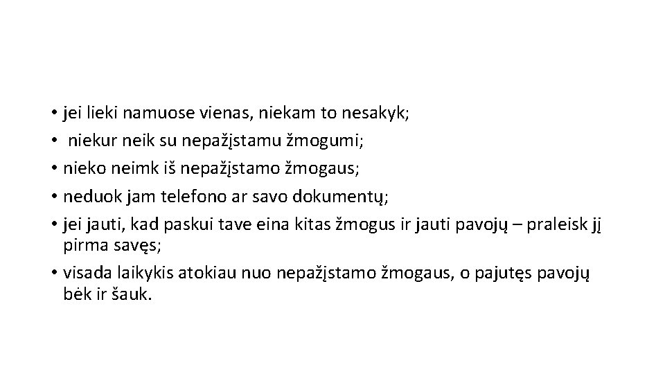  • jei lieki namuose vienas, niekam to nesakyk; • niekur neik su nepažįstamu