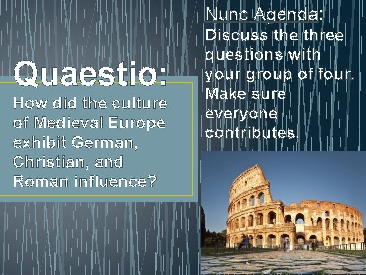 Nunc Agenda: Quaestio: How did the culture of Medieval Europe exhibit German, Christian, and