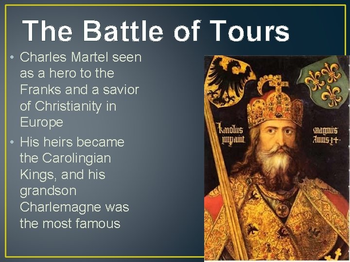 The Battle of Tours • Charles Martel seen as a hero to the Franks