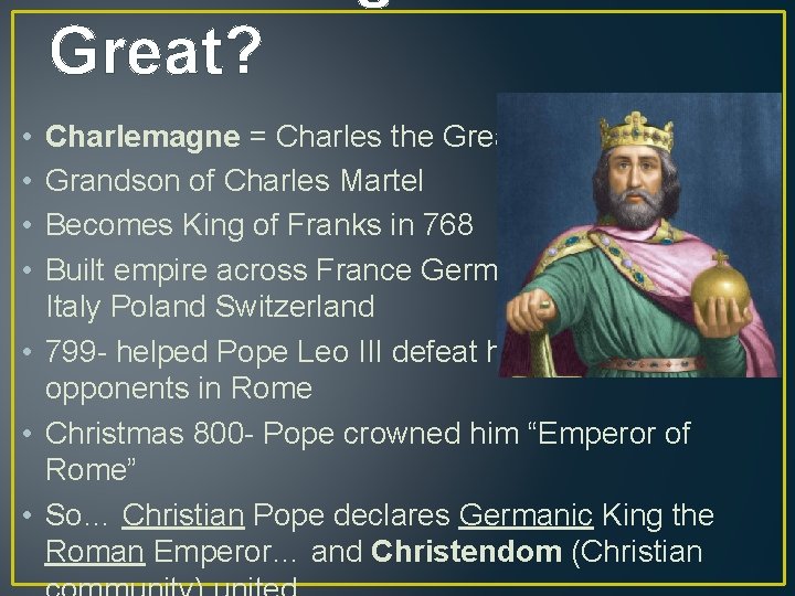 Great? • • Charlemagne = Charles the Great Grandson of Charles Martel Becomes King