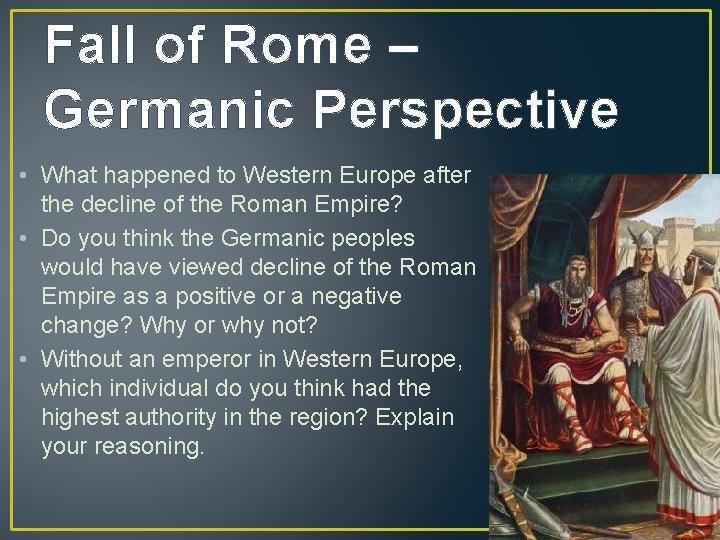 Fall of Rome – Germanic Perspective • What happened to Western Europe after the