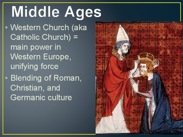 Middle Ages • Western Church (aka Catholic Church) = main power in Western Europe,