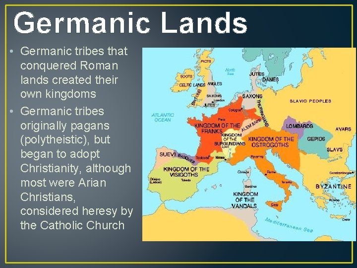 Germanic Lands • Germanic tribes that conquered Roman lands created their own kingdoms •