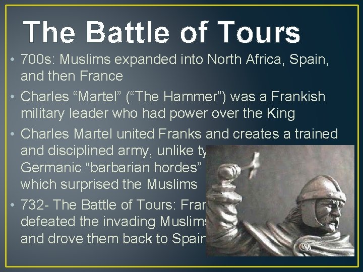 The Battle of Tours • 700 s: Muslims expanded into North Africa, Spain, and