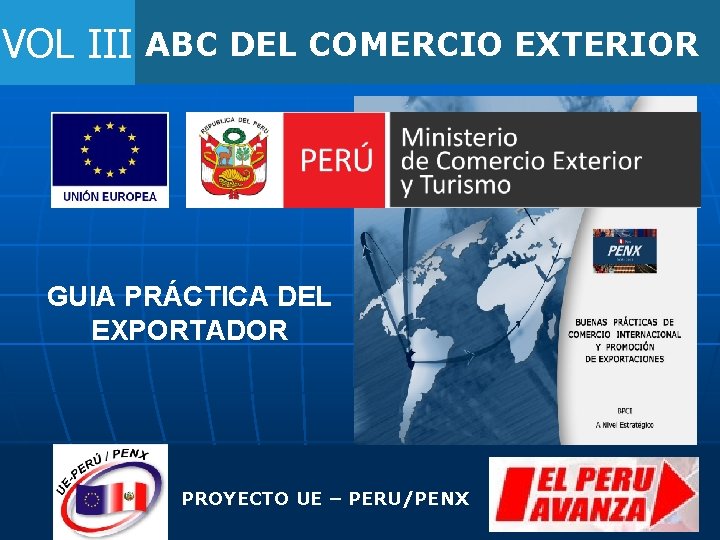 VOL III ABC DEL COMERCIO EXTERIOR GUIA PRÁCTICA DEL EXPORTADOR PROYECTO UE – PERU/PENX