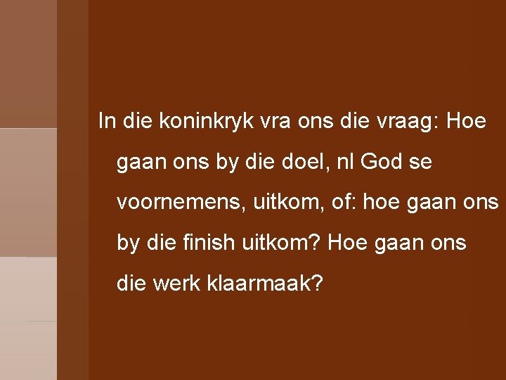 In die koninkryk vra ons die vraag: Hoe gaan ons by die doel, nl