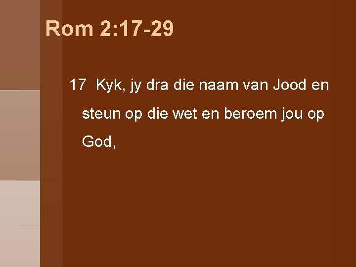 Rom 2: 17 -29 17 Kyk, jy dra die naam van Jood en steun