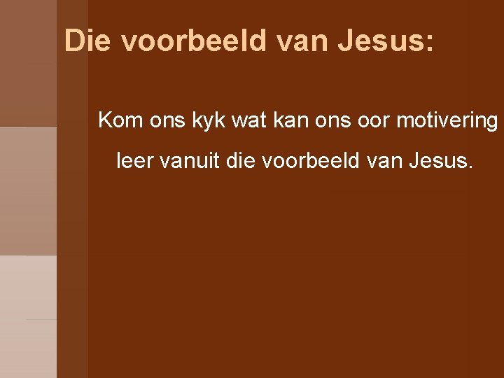 Die voorbeeld van Jesus: Kom ons kyk wat kan ons oor motivering leer vanuit