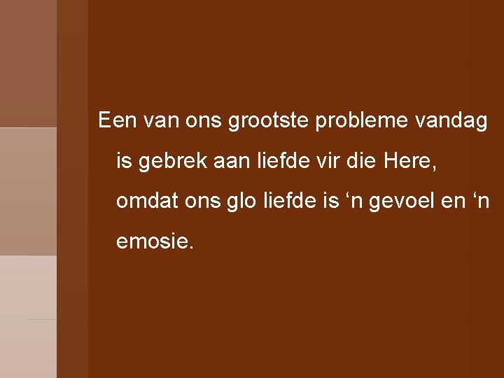 Een van ons grootste probleme vandag is gebrek aan liefde vir die Here, omdat