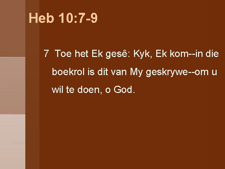 Heb 10: 7 -9 7 Toe het Ek gesê: Kyk, Ek kom--in die boekrol