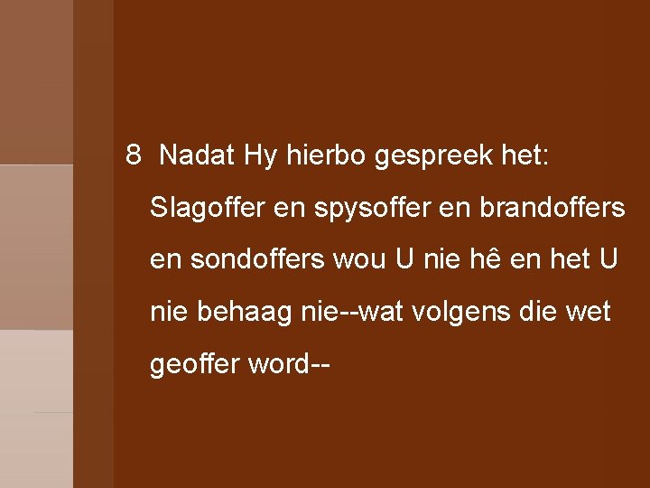 8 Nadat Hy hierbo gespreek het: Slagoffer en spysoffer en brandoffers en sondoffers wou