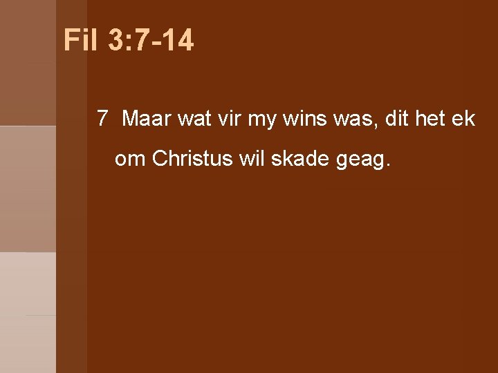 Fil 3: 7 -14 7 Maar wat vir my wins was, dit het ek