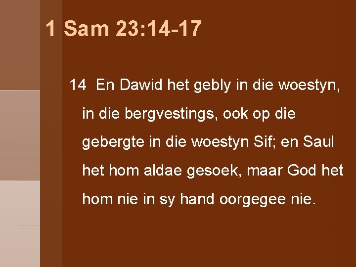 1 Sam 23: 14 -17 14 En Dawid het gebly in die woestyn, in