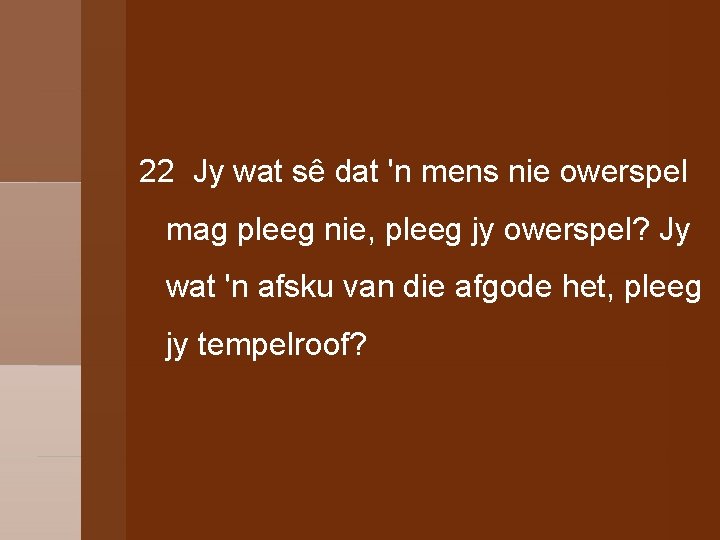 22 Jy wat sê dat 'n mens nie owerspel mag pleeg nie, pleeg jy