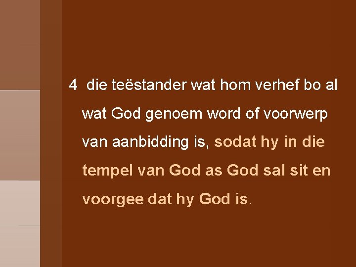 4 die teëstander wat hom verhef bo al wat God genoem word of voorwerp