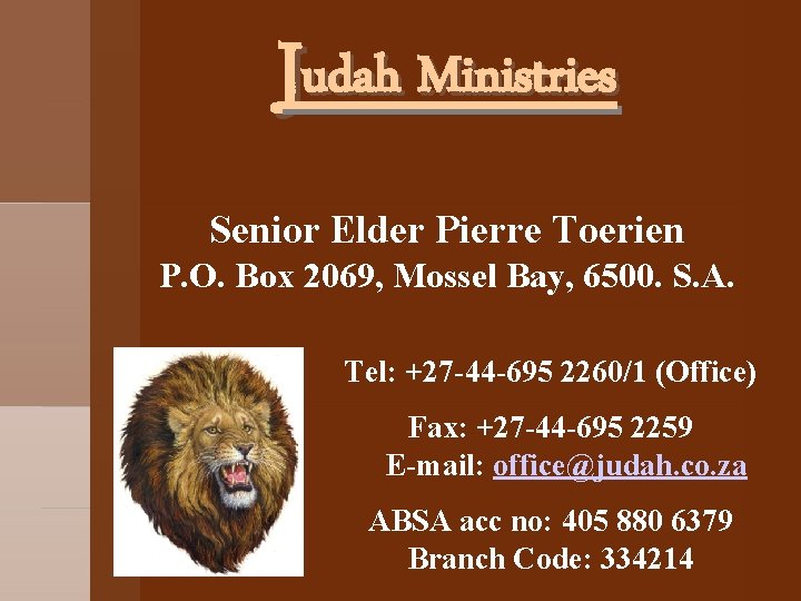 Judah Ministries Senior Elder Pierre Toerien P. O. Box 2069, Mossel Bay, 6500. S.