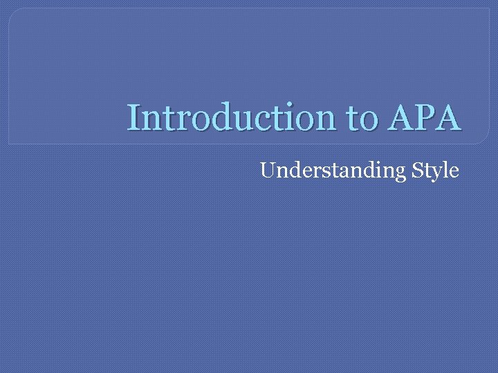 Introduction to APA Understanding Style 