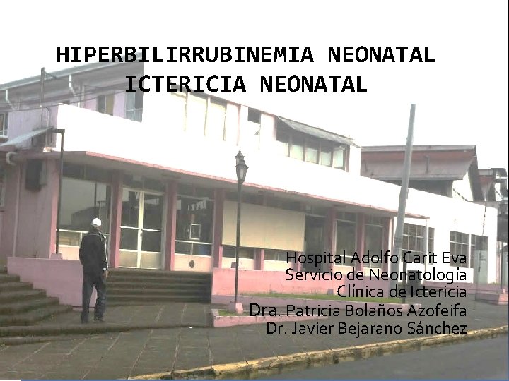 HIPERBILIRRUBINEMIA NEONATAL ICTERICIA NEONATAL Hospital Adolfo Carit Eva Servicio de Neonatología Clínica de Ictericia