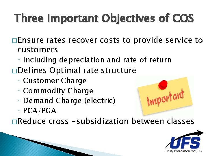 Three Important Objectives of COS � Ensure rates recover costs to provide service to Three Important Objectives of COS � Ensure rates recover costs to provide service to