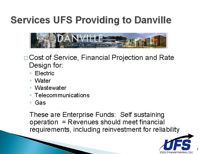 Services UFS Providing to Danville � Cost of Service, Financial Projection and Rate Design Services UFS Providing to Danville � Cost of Service, Financial Projection and Rate Design