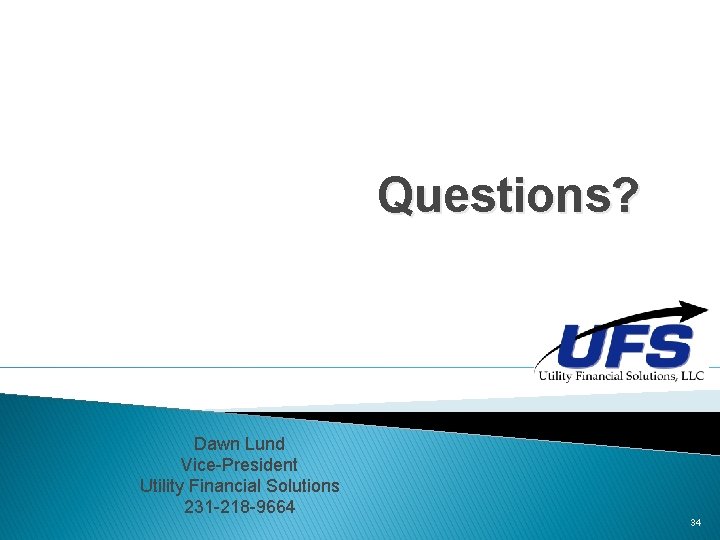 Questions? Dawn Lund Vice-President Utility Financial Solutions 231 -218 -9664 34 Questions? Dawn Lund Vice-President Utility Financial Solutions 231 -218 -9664 34