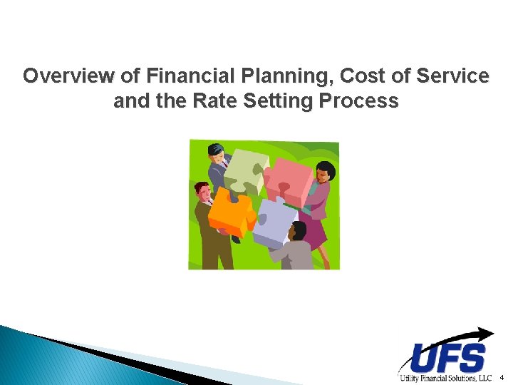 Overview of Financial Planning, Cost of Service and the Rate Setting Process 4 Overview of Financial Planning, Cost of Service and the Rate Setting Process 4