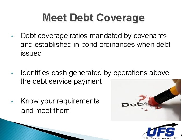 Meet Debt Coverage • Debt coverage ratios mandated by covenants and established in bond Meet Debt Coverage • Debt coverage ratios mandated by covenants and established in bond
