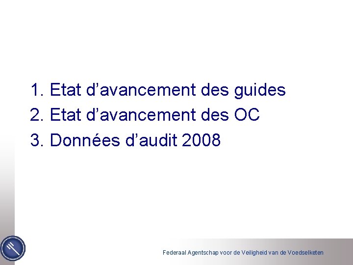 1. Etat d’avancement des guides 2. Etat d’avancement des OC 3. Données d’audit 2008