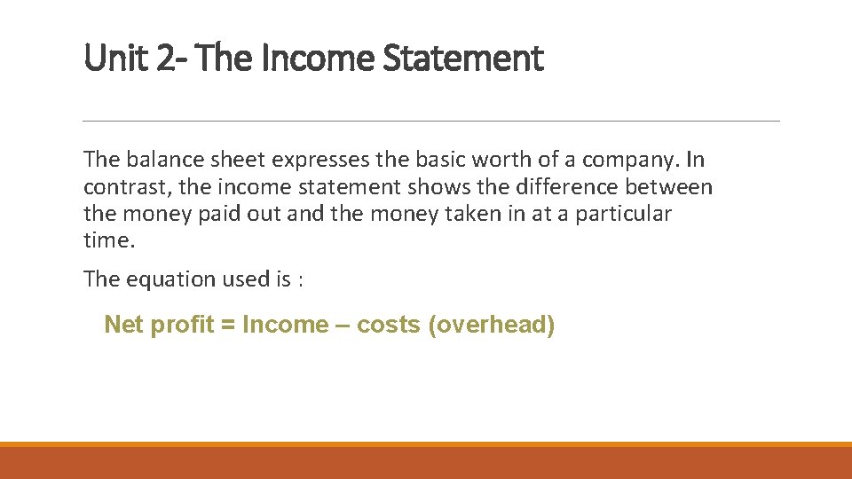Unit 2 - The Income Statement The balance sheet expresses the basic worth of