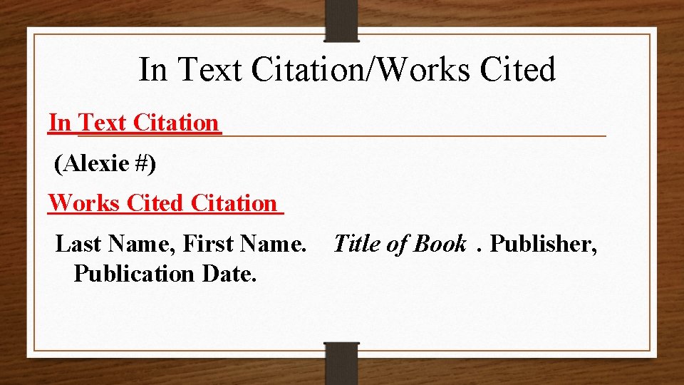 In Text Citation/Works Cited In Text Citation (Alexie #) Works Cited Citation Last Name,