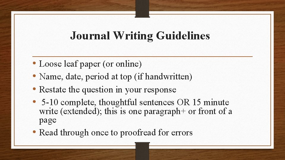 Journal Writing Guidelines • Loose leaf paper (or online) • Name, date, period at